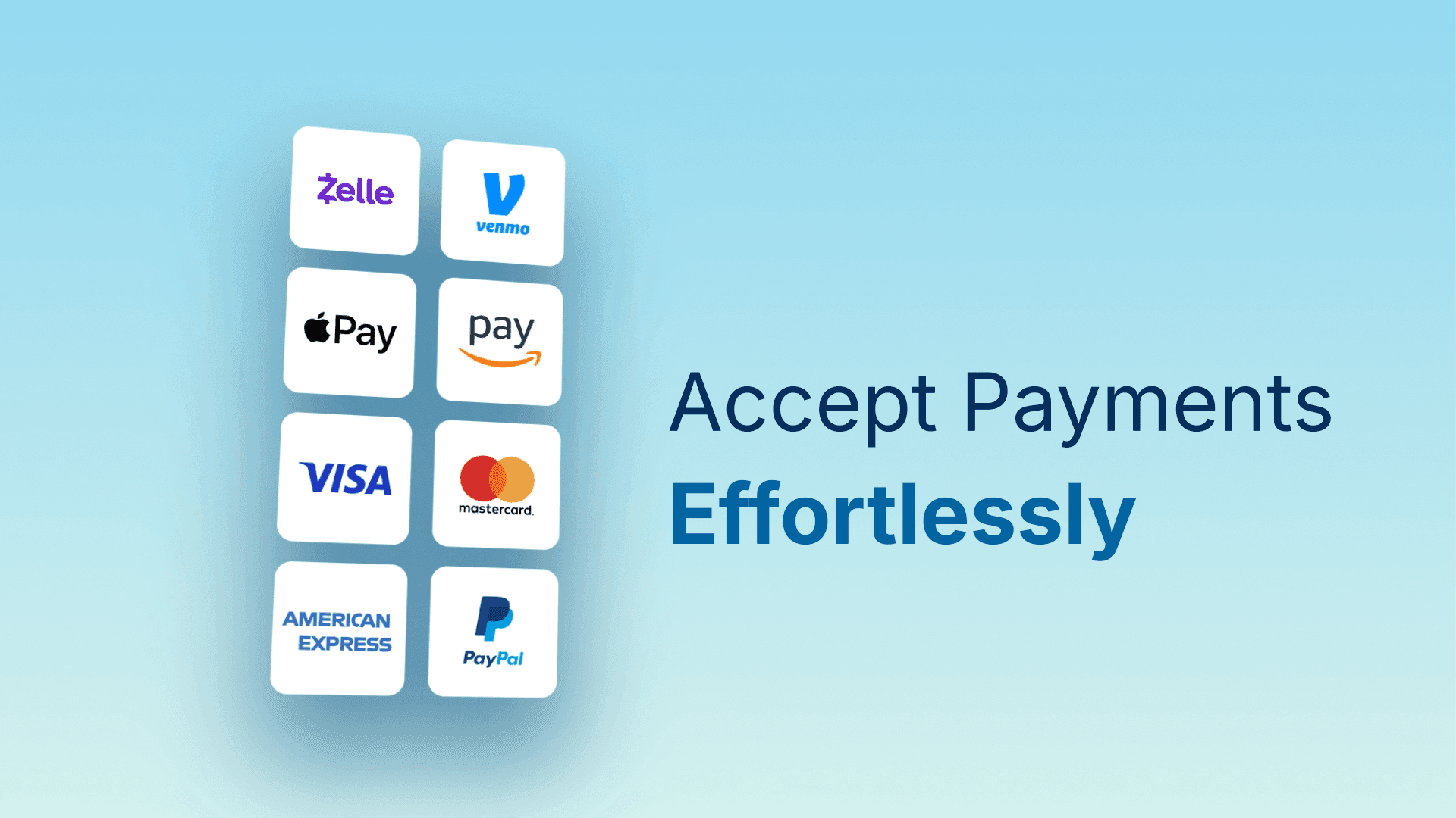 Accept payments effortlessly with Zelle, Venmo, Apple Pay, Visa, Mastercard, American Express, and PayPal